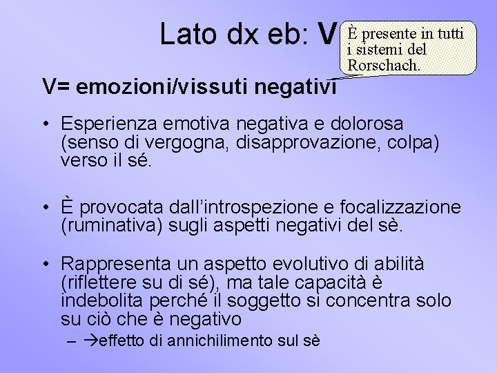 Lato dx eb: V È presente in tutti i sistemi del Rorschach. V= emozioni/vissuti