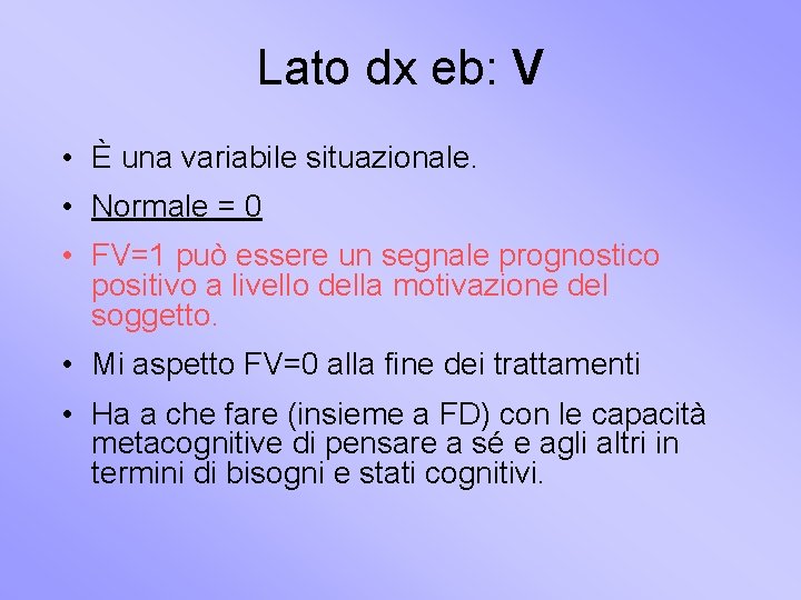 Lato dx eb: V • È una variabile situazionale. • Normale = 0 •