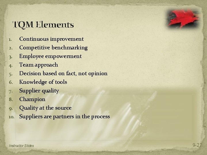 TQM Elements 1. Continuous improvement Competitive benchmarking 3. Employee empowerment 4. Team approach 5.