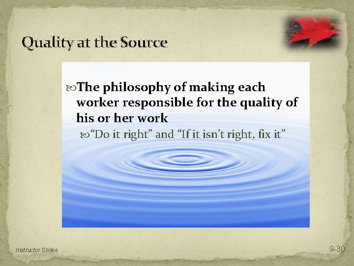 Quality at the Source The philosophy of making each worker responsible for the quality