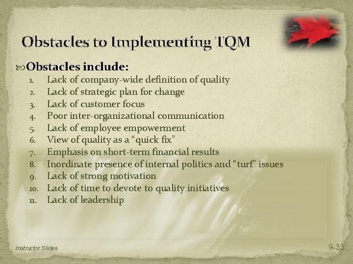Obstacles to Implementing TQM Obstacles include: 1. Lack of company-wide definition of quality 2.