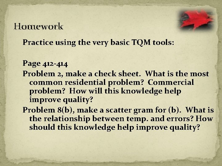Homework Practice using the very basic TQM tools: Page 412 -414 Problem 2, make