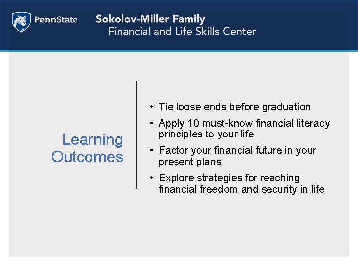  • Tie loose ends before graduation Learning Outcomes • Apply 10 must-know financial