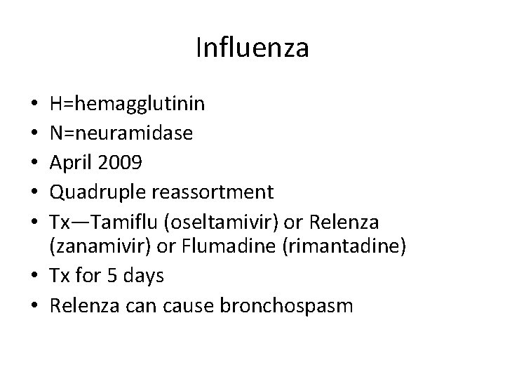 Influenza H=hemagglutinin N=neuramidase April 2009 Quadruple reassortment Tx—Tamiflu (oseltamivir) or Relenza (zanamivir) or Flumadine