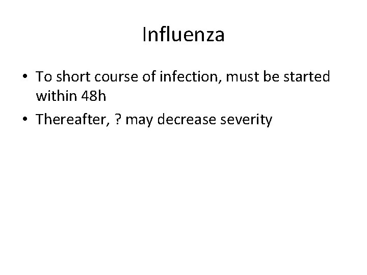 Influenza • To short course of infection, must be started within 48 h •