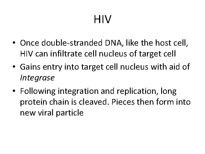 HIV • Once double-stranded DNA, like the host cell, HIV can infiltrate cell nucleus