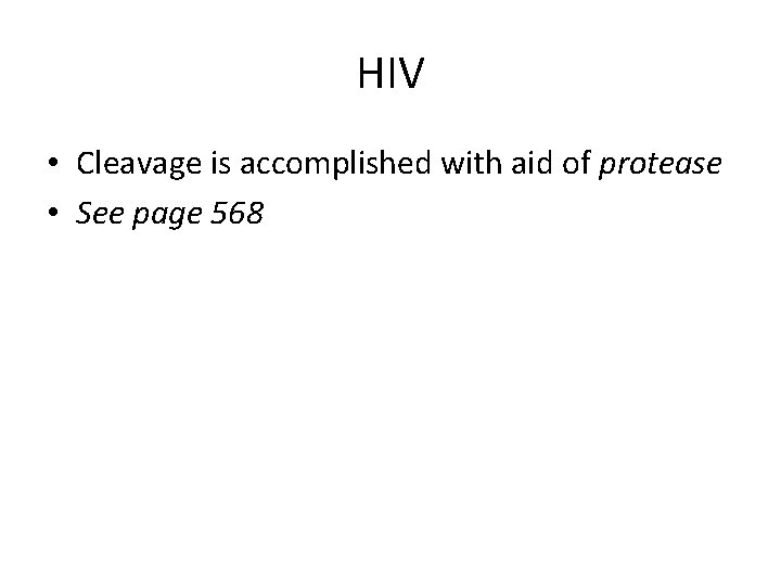 HIV • Cleavage is accomplished with aid of protease • See page 568 