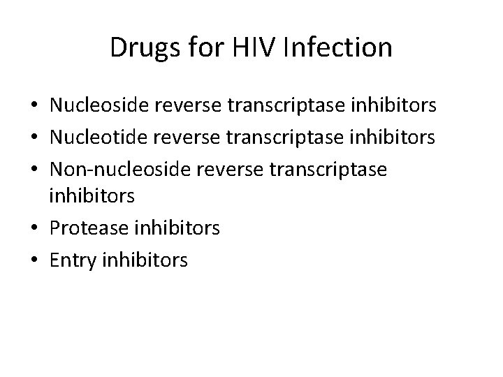 Drugs for HIV Infection • Nucleoside reverse transcriptase inhibitors • Nucleotide reverse transcriptase inhibitors