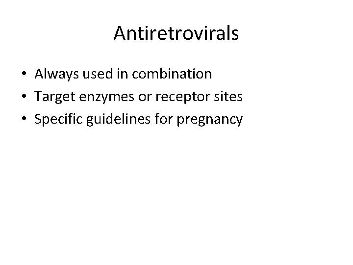 Antiretrovirals • Always used in combination • Target enzymes or receptor sites • Specific