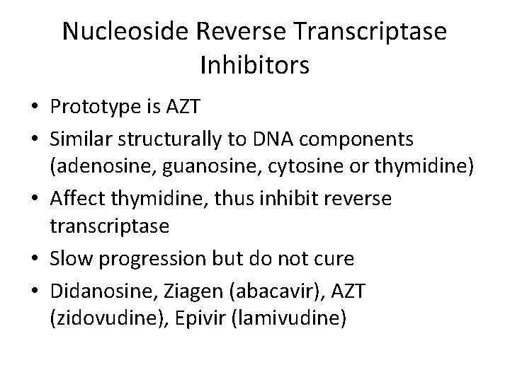 Nucleoside Reverse Transcriptase Inhibitors • Prototype is AZT • Similar structurally to DNA components