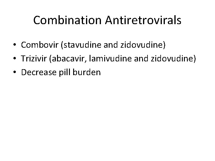 Combination Antiretrovirals • Combovir (stavudine and zidovudine) • Trizivir (abacavir, lamivudine and zidovudine) •