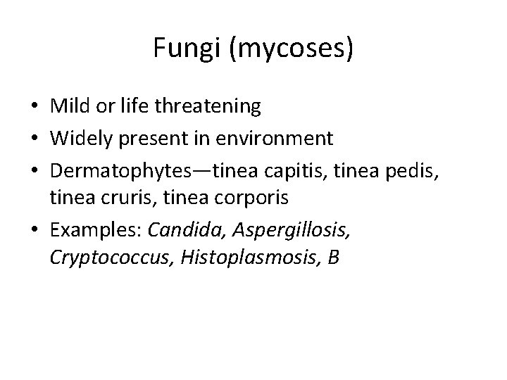 Fungi (mycoses) • Mild or life threatening • Widely present in environment • Dermatophytes—tinea