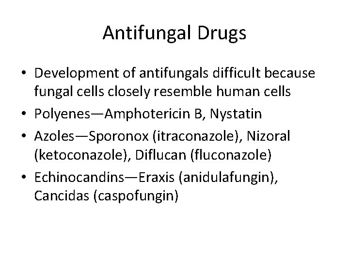 Antifungal Drugs • Development of antifungals difficult because fungal cells closely resemble human cells
