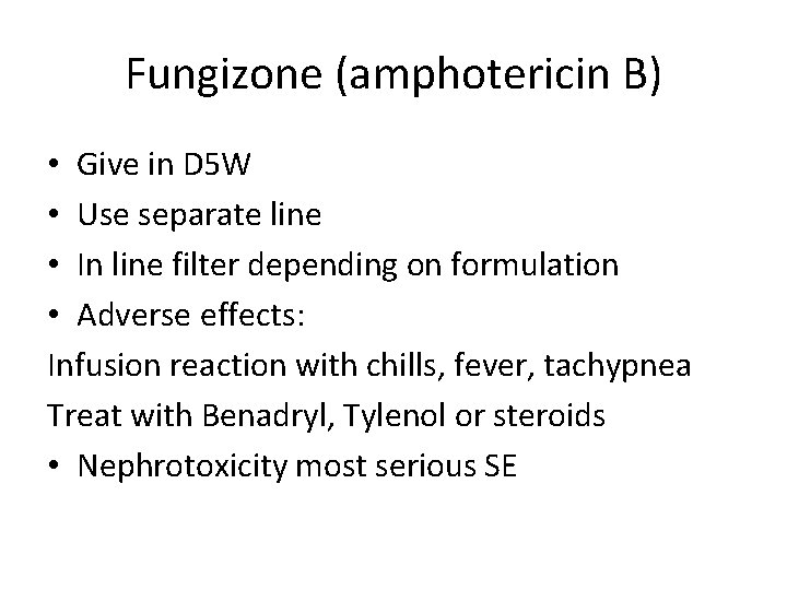 Fungizone (amphotericin B) • Give in D 5 W • Use separate line •