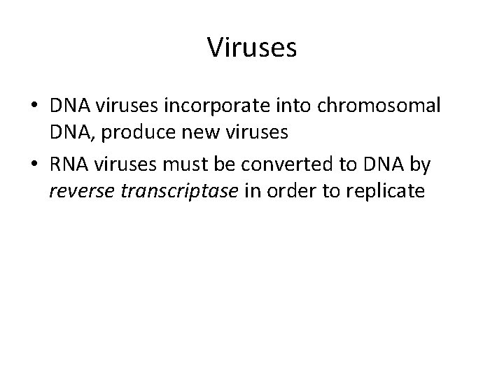 Viruses • DNA viruses incorporate into chromosomal DNA, produce new viruses • RNA viruses