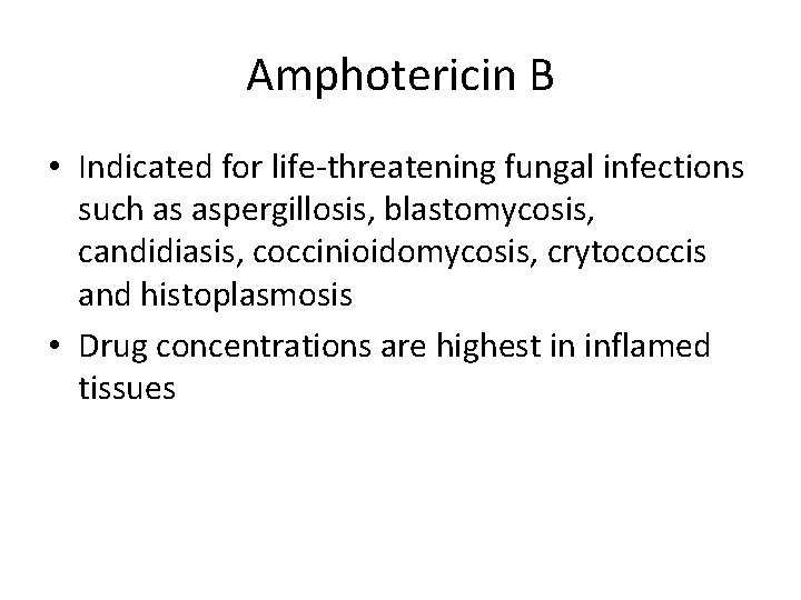 Amphotericin B • Indicated for life-threatening fungal infections such as aspergillosis, blastomycosis, candidiasis, coccinioidomycosis,