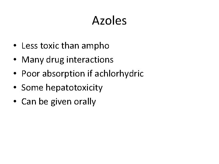 Azoles • • • Less toxic than ampho Many drug interactions Poor absorption if
