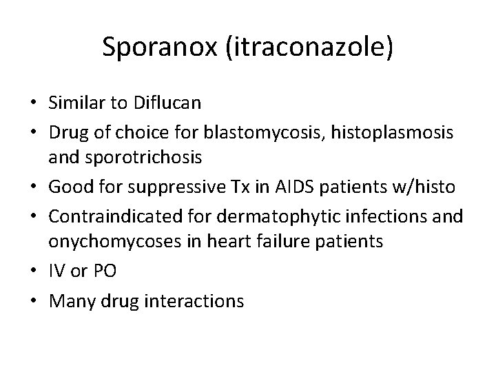 Sporanox (itraconazole) • Similar to Diflucan • Drug of choice for blastomycosis, histoplasmosis and