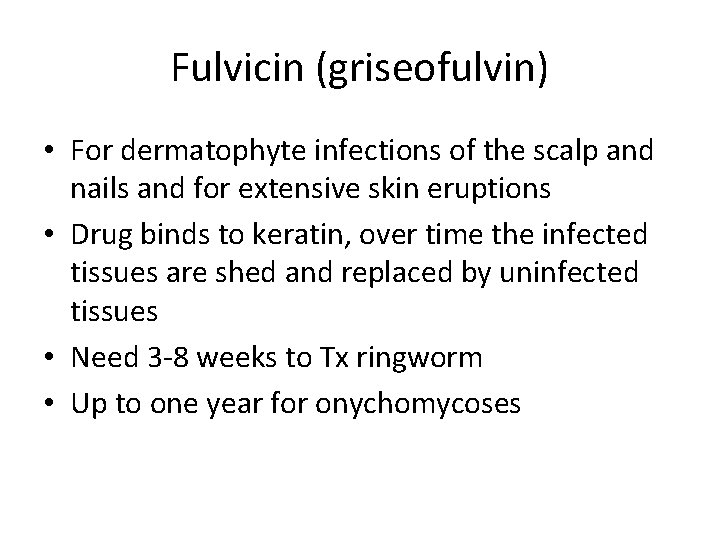 Fulvicin (griseofulvin) • For dermatophyte infections of the scalp and nails and for extensive