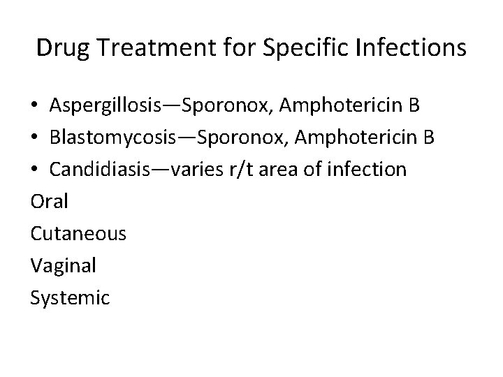 Drug Treatment for Specific Infections • Aspergillosis—Sporonox, Amphotericin B • Blastomycosis—Sporonox, Amphotericin B •