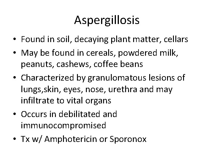 Aspergillosis • Found in soil, decaying plant matter, cellars • May be found in