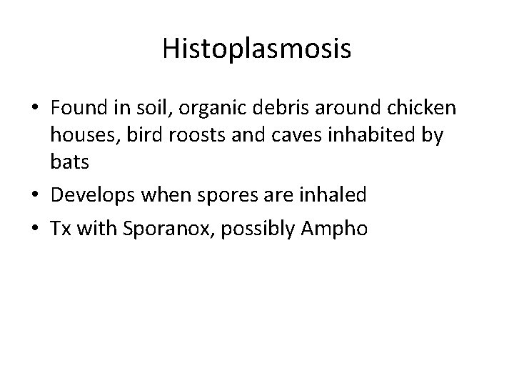 Histoplasmosis • Found in soil, organic debris around chicken houses, bird roosts and caves