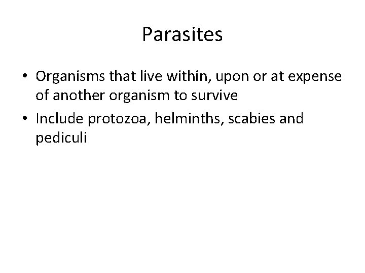 Parasites • Organisms that live within, upon or at expense of another organism to