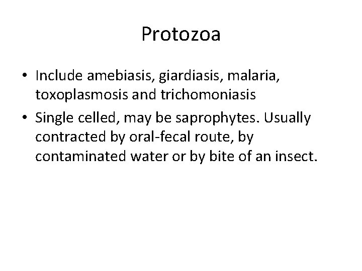 Protozoa • Include amebiasis, giardiasis, malaria, toxoplasmosis and trichomoniasis • Single celled, may be