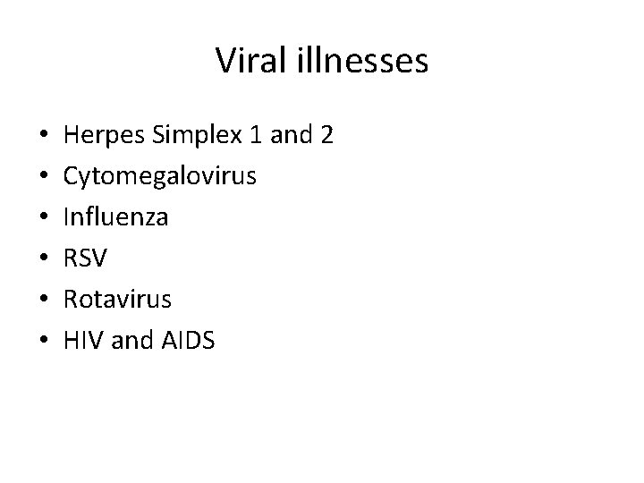 Viral illnesses • • • Herpes Simplex 1 and 2 Cytomegalovirus Influenza RSV Rotavirus