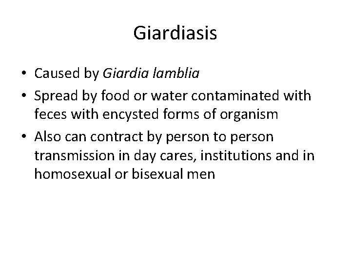 Giardiasis • Caused by Giardia lamblia • Spread by food or water contaminated with