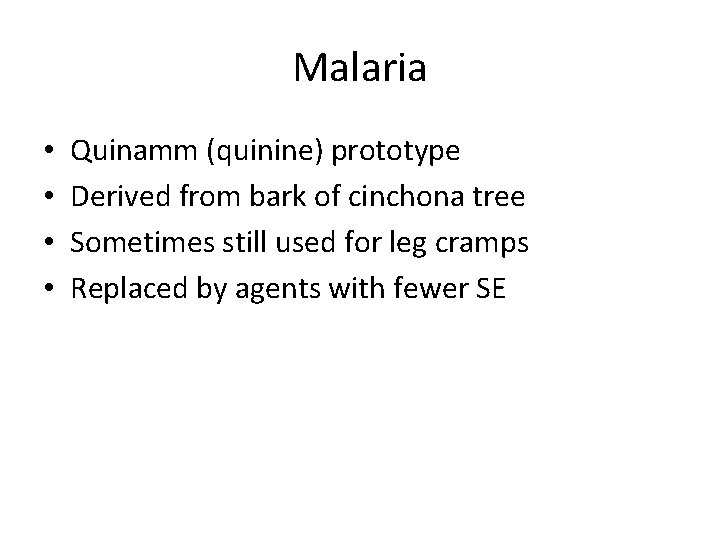 Malaria • • Quinamm (quinine) prototype Derived from bark of cinchona tree Sometimes still