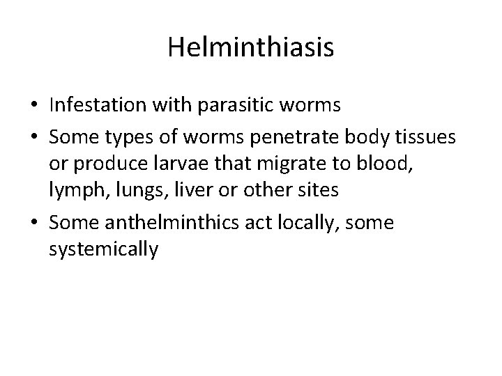 Helminthiasis • Infestation with parasitic worms • Some types of worms penetrate body tissues