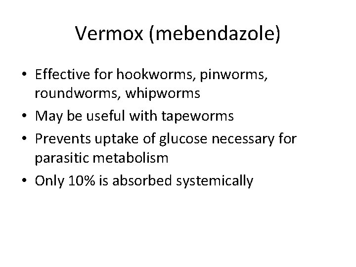 Vermox (mebendazole) • Effective for hookworms, pinworms, roundworms, whipworms • May be useful with