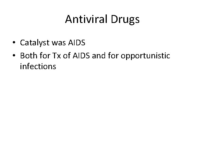 Antiviral Drugs • Catalyst was AIDS • Both for Tx of AIDS and for