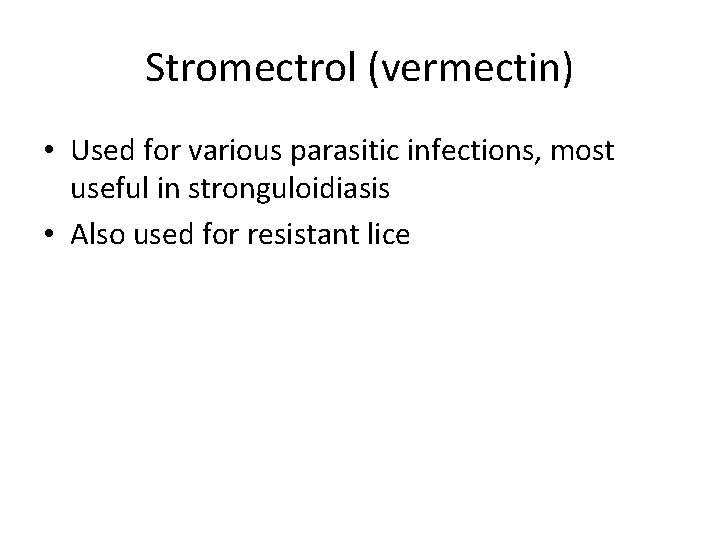 Stromectrol (vermectin) • Used for various parasitic infections, most useful in stronguloidiasis • Also