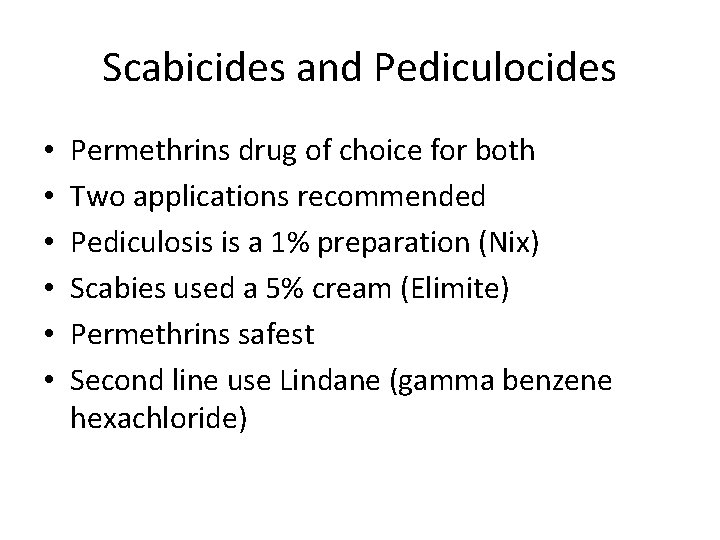 Scabicides and Pediculocides • • • Permethrins drug of choice for both Two applications