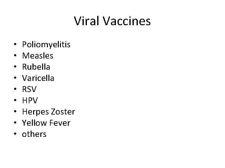 Viral Vaccines • • • Poliomyelitis Measles Rubella Varicella RSV HPV Herpes Zoster Yellow