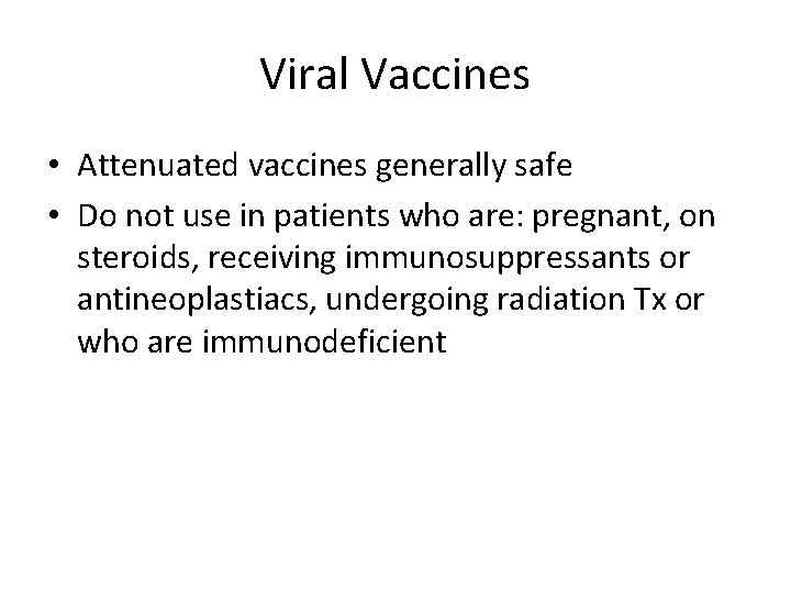 Viral Vaccines • Attenuated vaccines generally safe • Do not use in patients who