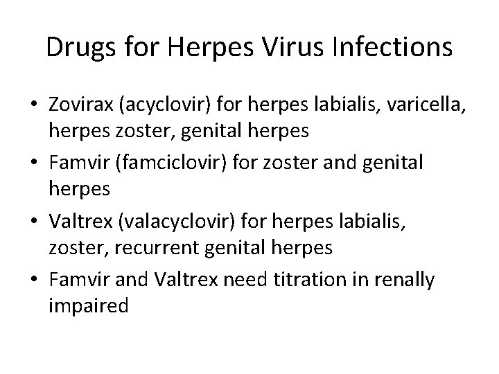 Drugs for Herpes Virus Infections • Zovirax (acyclovir) for herpes labialis, varicella, herpes zoster,