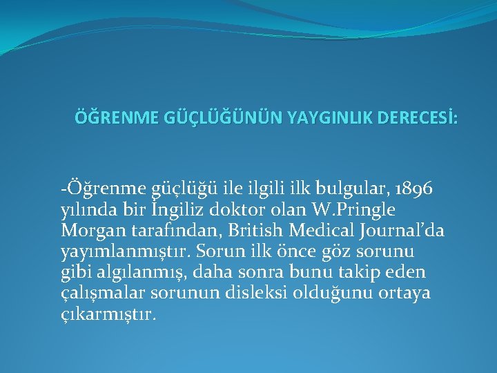 ÖĞRENME GÜÇLÜĞÜNÜN YAYGINLIK DERECESİ: -Öğrenme güçlüğü ile ilgili ilk bulgular, 1896 yılında bir İngiliz