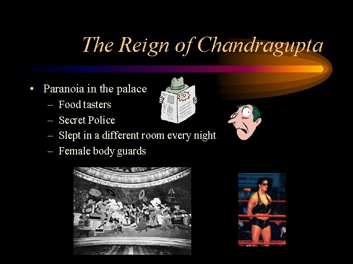 The Reign of Chandragupta • Paranoia in the palace – – Food tasters Secret