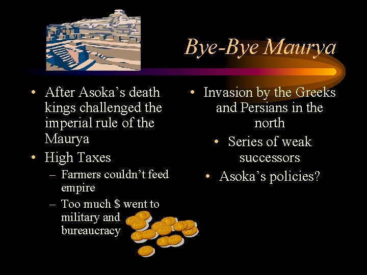 Bye-Bye Maurya • After Asoka’s death kings challenged the imperial rule of the Maurya