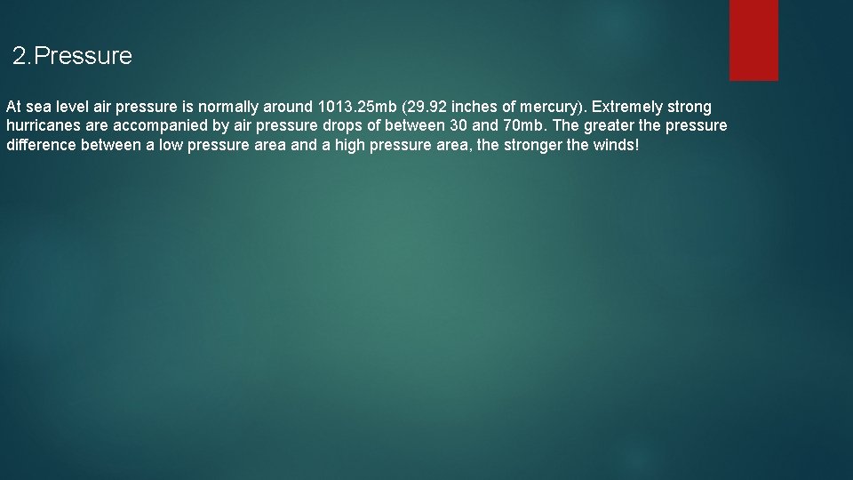 2. Pressure At sea level air pressure is normally around 1013. 25 mb (29.