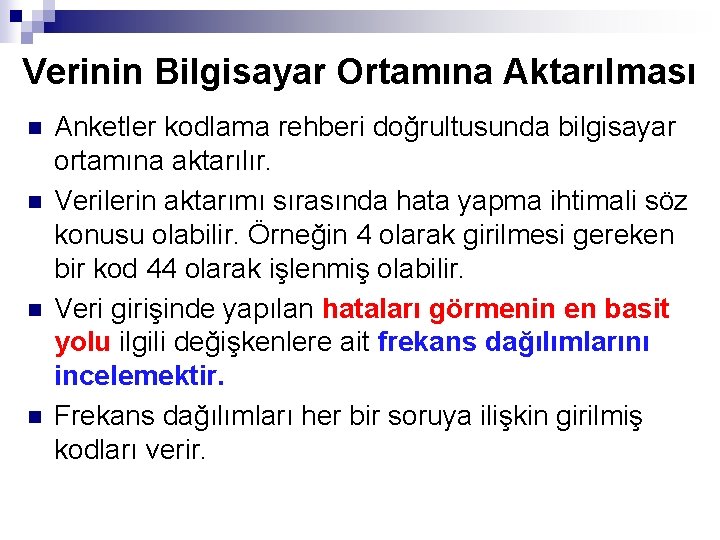 Verinin Bilgisayar Ortamına Aktarılması n n Anketler kodlama rehberi doğrultusunda bilgisayar ortamına aktarılır. Verilerin