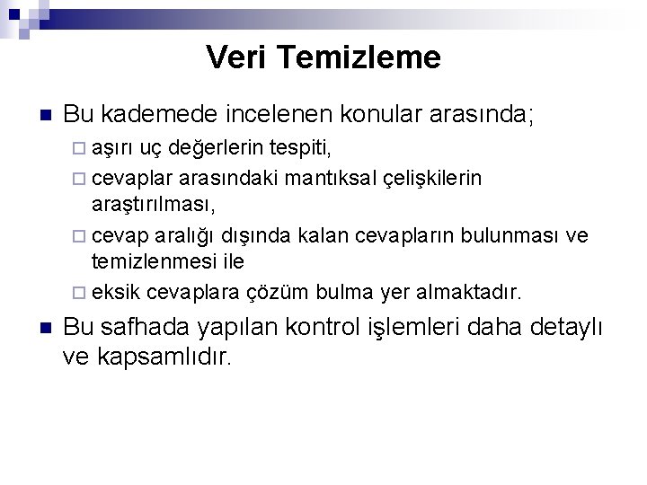 Veri Temizleme n Bu kademede incelenen konular arasında; ¨ aşırı uç değerlerin tespiti, ¨