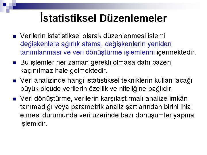 İstatistiksel Düzenlemeler n n Verilerin istatistiksel olarak düzenlenmesi işlemi değişkenlere ağırlık atama, değişkenlerin yeniden