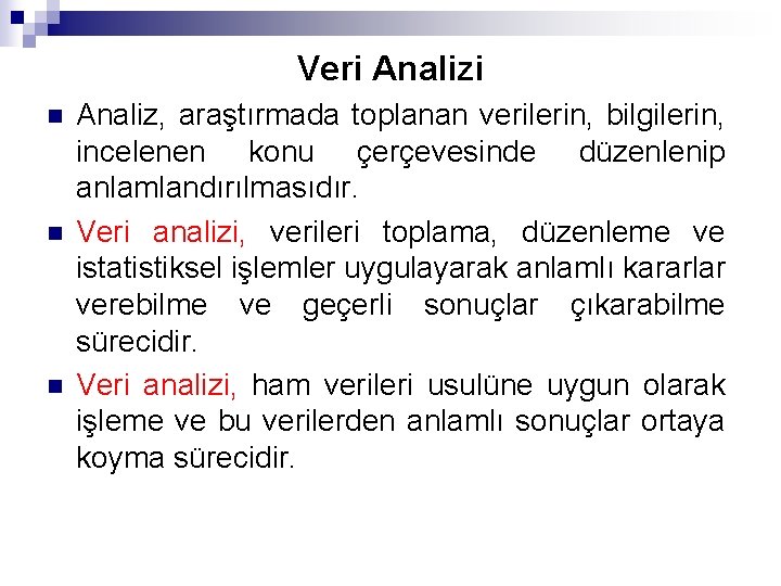 Veri Analizi n n n Analiz, araştırmada toplanan verilerin, bilgilerin, incelenen konu çerçevesinde düzenlenip