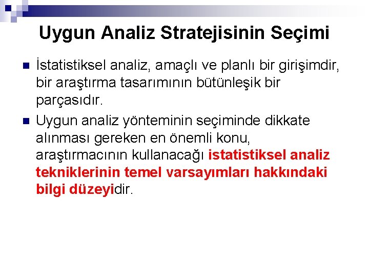 Uygun Analiz Stratejisinin Seçimi n n İstatistiksel analiz, amaçlı ve planlı bir girişimdir, bir