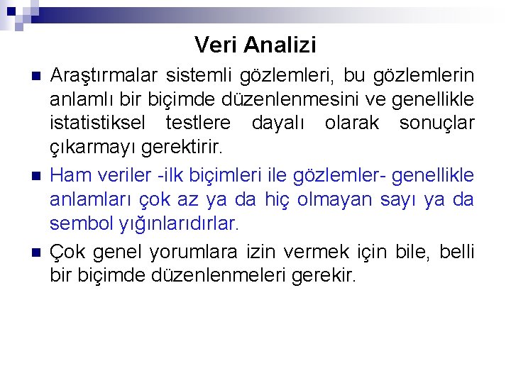 Veri Analizi n n n Araştırmalar sistemli gözlemleri, bu gözlemlerin anlamlı bir biçimde düzenlenmesini