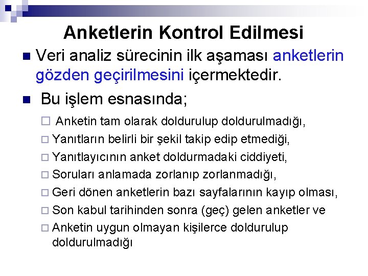 Anketlerin Kontrol Edilmesi Veri analiz sürecinin ilk aşaması anketlerin gözden geçirilmesini içermektedir. n Bu